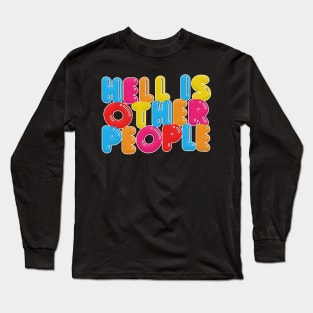 Hell Is Other People - Nihilist Typographic Graphic Design Long Sleeve T-Shirt